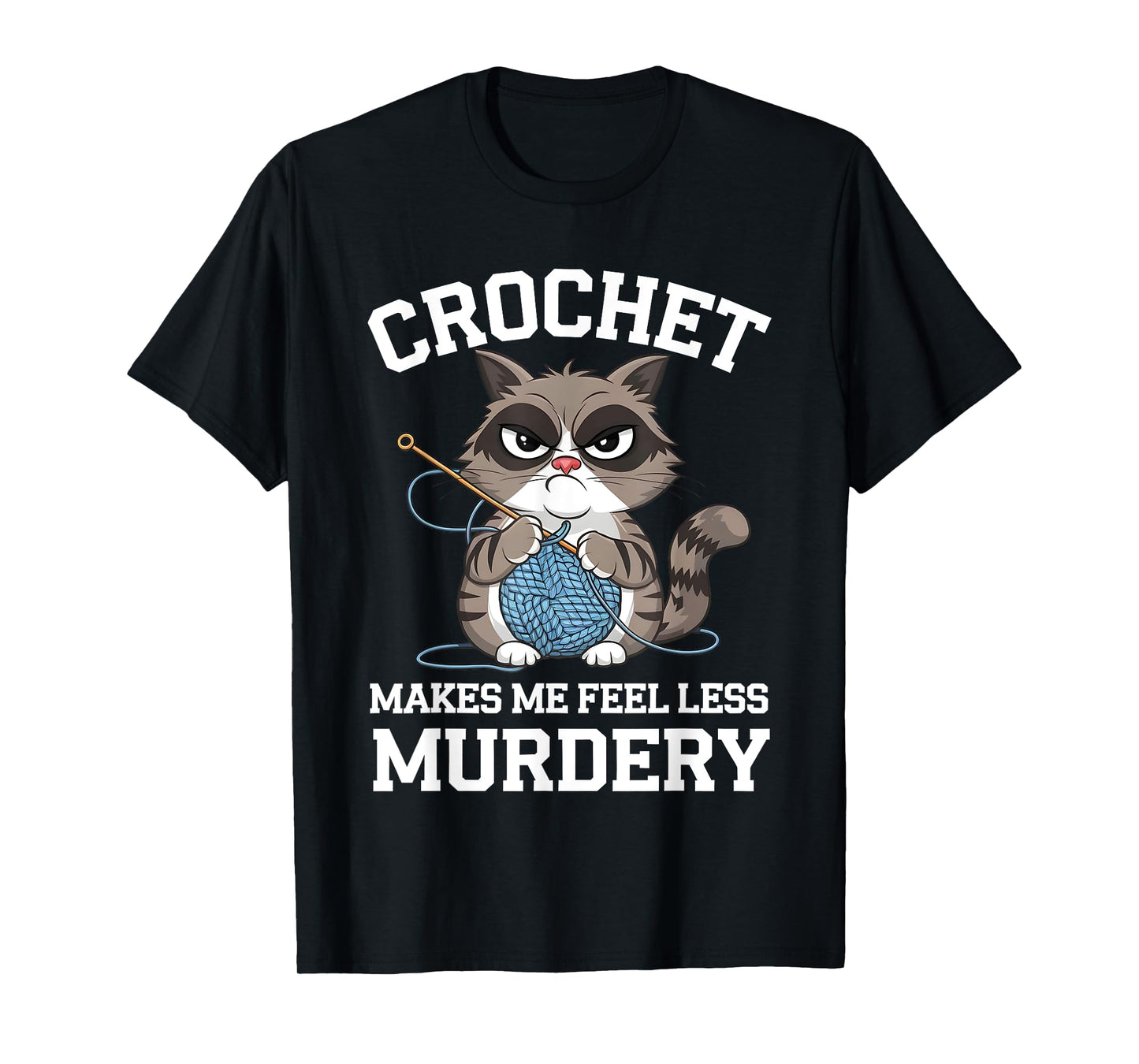 Crochet Makes Me Feel Less Murdery Funny Crocheting Cat Tee Men Women T-Shirt