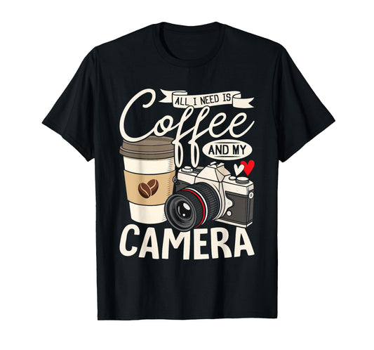 All I Need Is Coffee And My Camera Photography Coffee Lovers T-Shirt