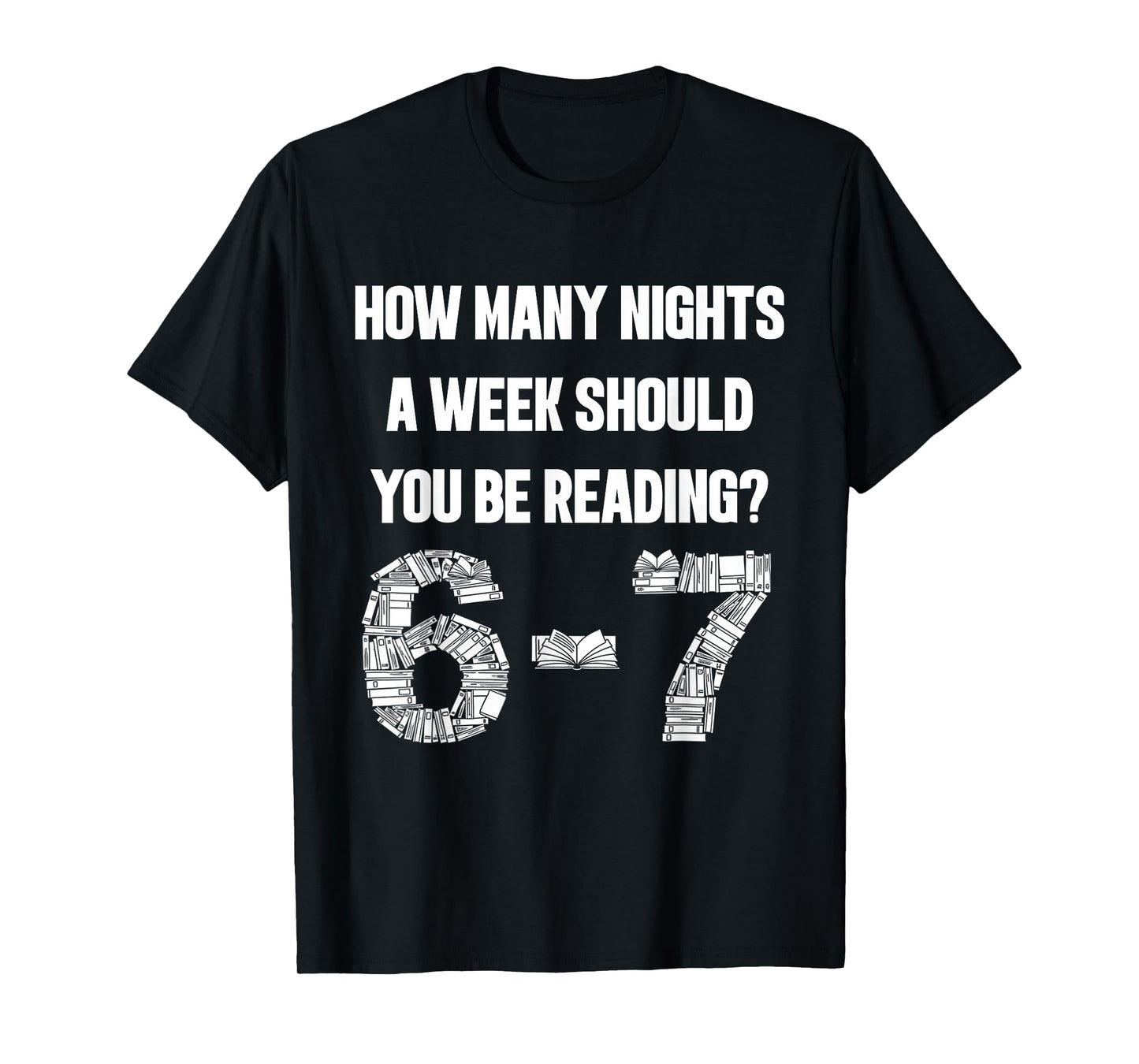 How Many Nights A Week Reading 6-7 67 Teacher Student Books T-Shirt