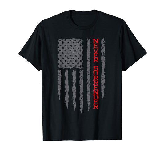 Never Surrender Shirt | USA Flag Never Surrender T-Shirt
