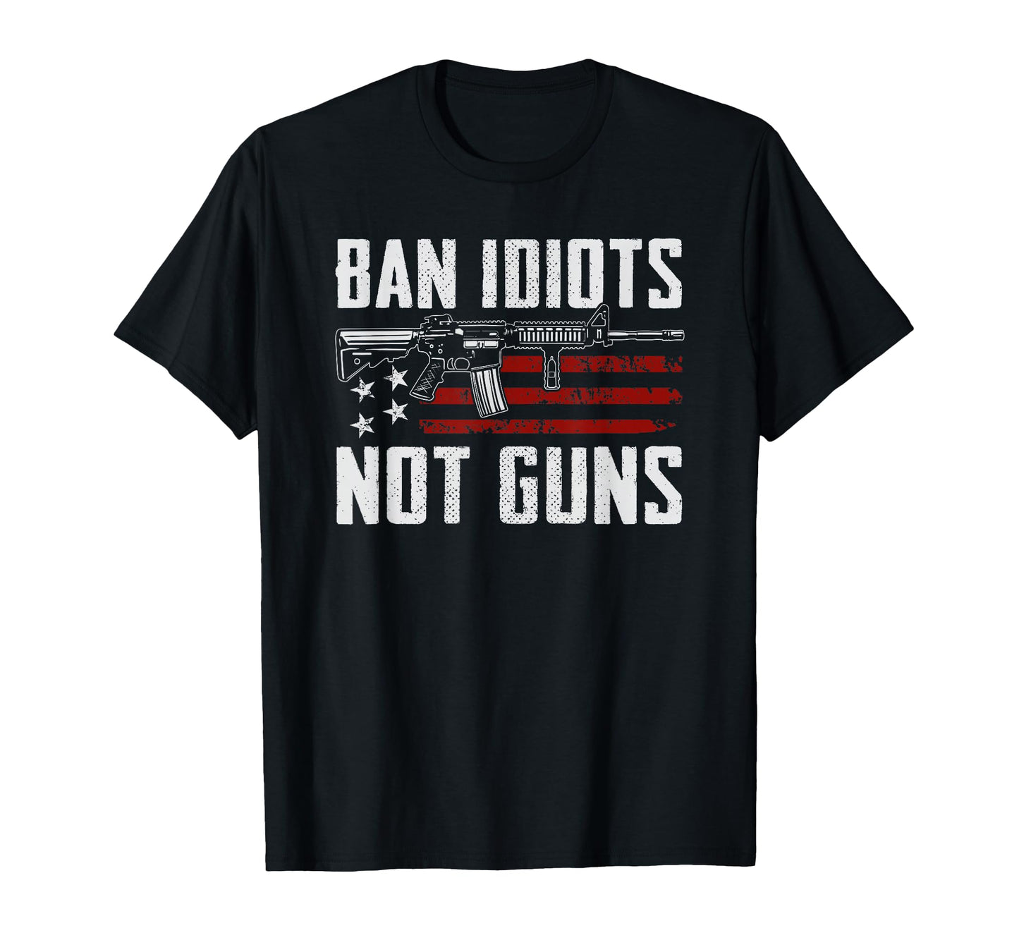 Ban Idiots Not Guns - USA 2nd Amendment Rights Funny Gun T-Shirt