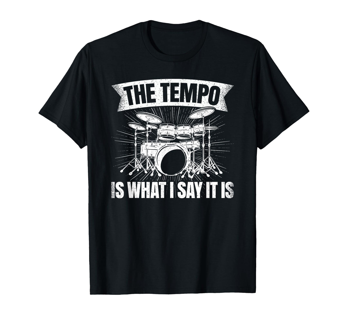 The Tempo Is What I Say It Is Drumming Drum Funny Drummer T-Shirt