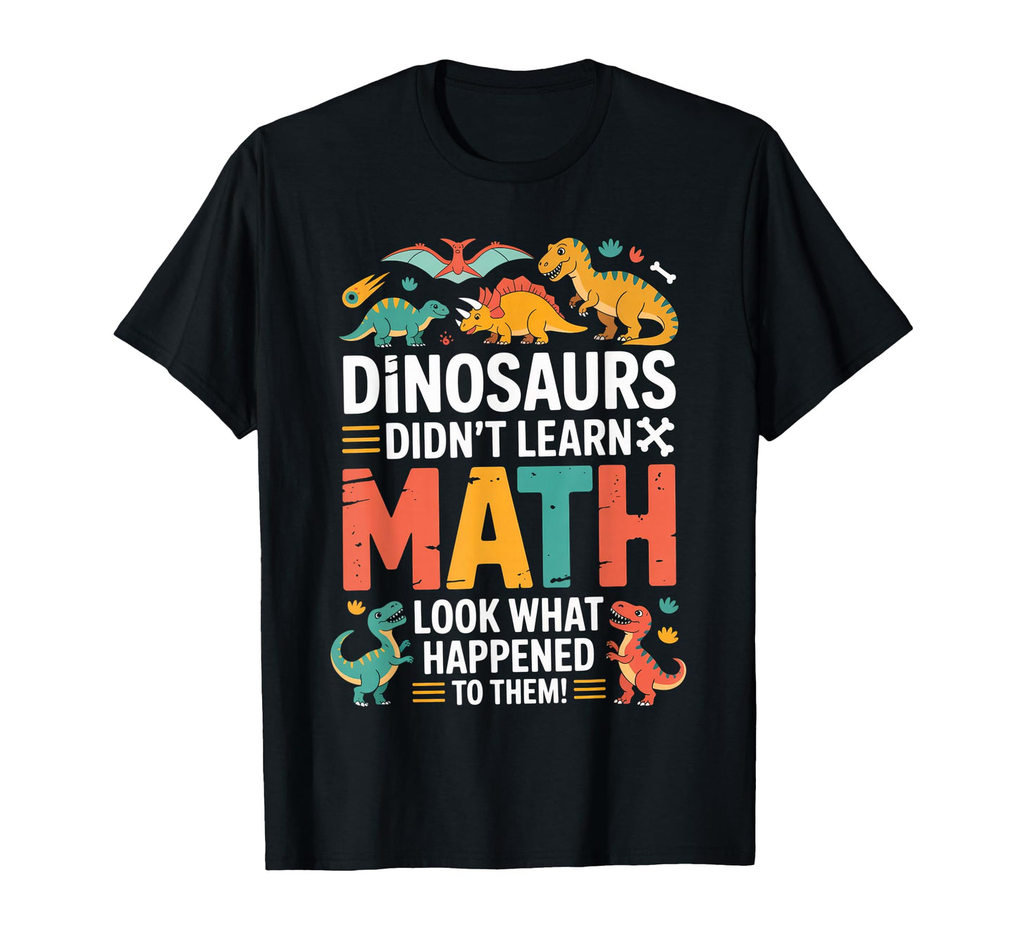 Dinosaurs Didn't Learn Math Funny Teacher Student Humor T-Shirt