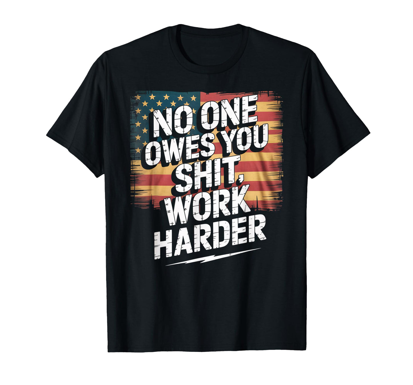 No One Owes You Shit Work Harder Distressed American Flag T-Shirt