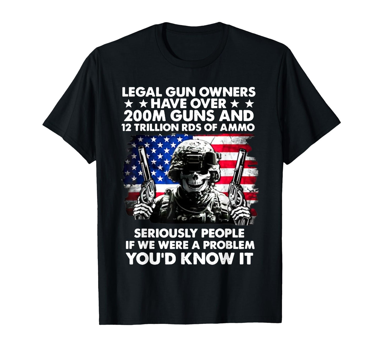Legal Gun Owners Have Over 200m Guns And 12 Trillion RDS T-Shirt