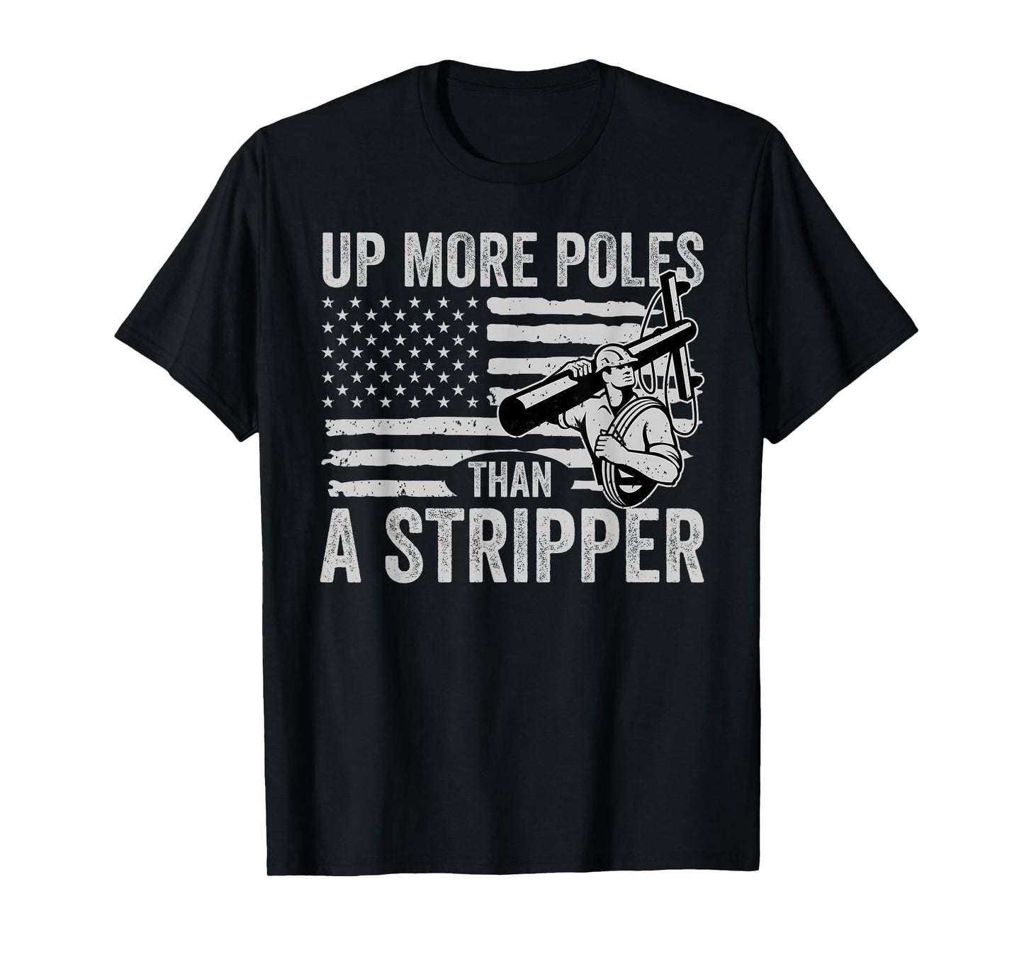 Up More Poles Than A Stripper Funny Power Lineman T-Shirt