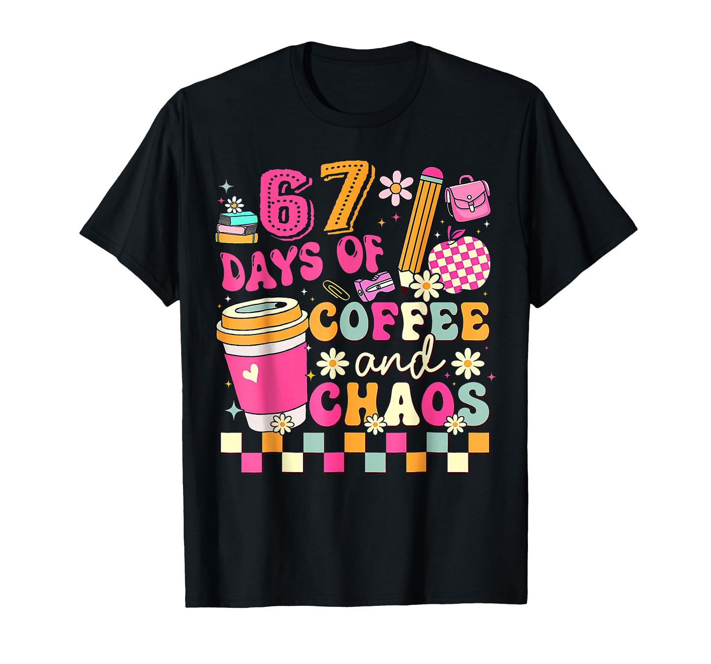 67 Days of Coffee and Chaos Funny Six Seven Meme Teacher T-Shirt