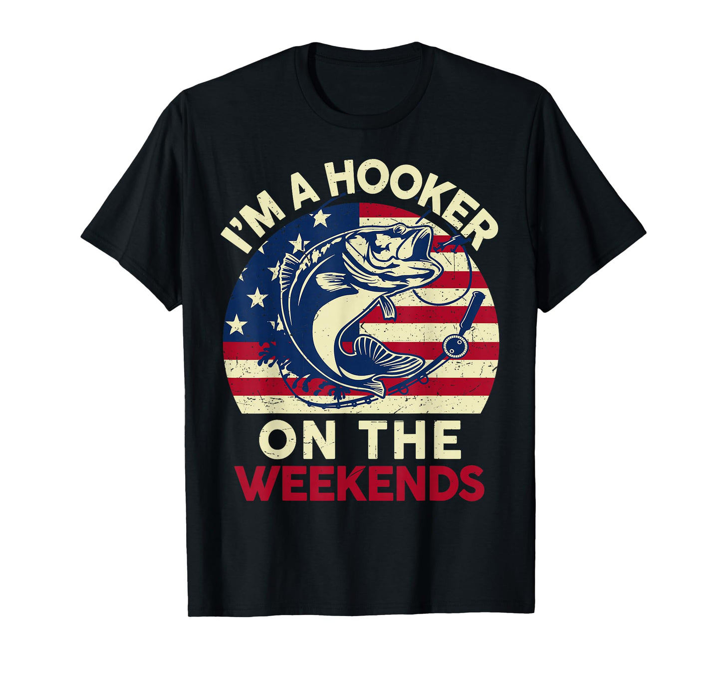Mens I'm Hooker On The Weekends Funny Dirty Bass Dad Fishing T-Shirt