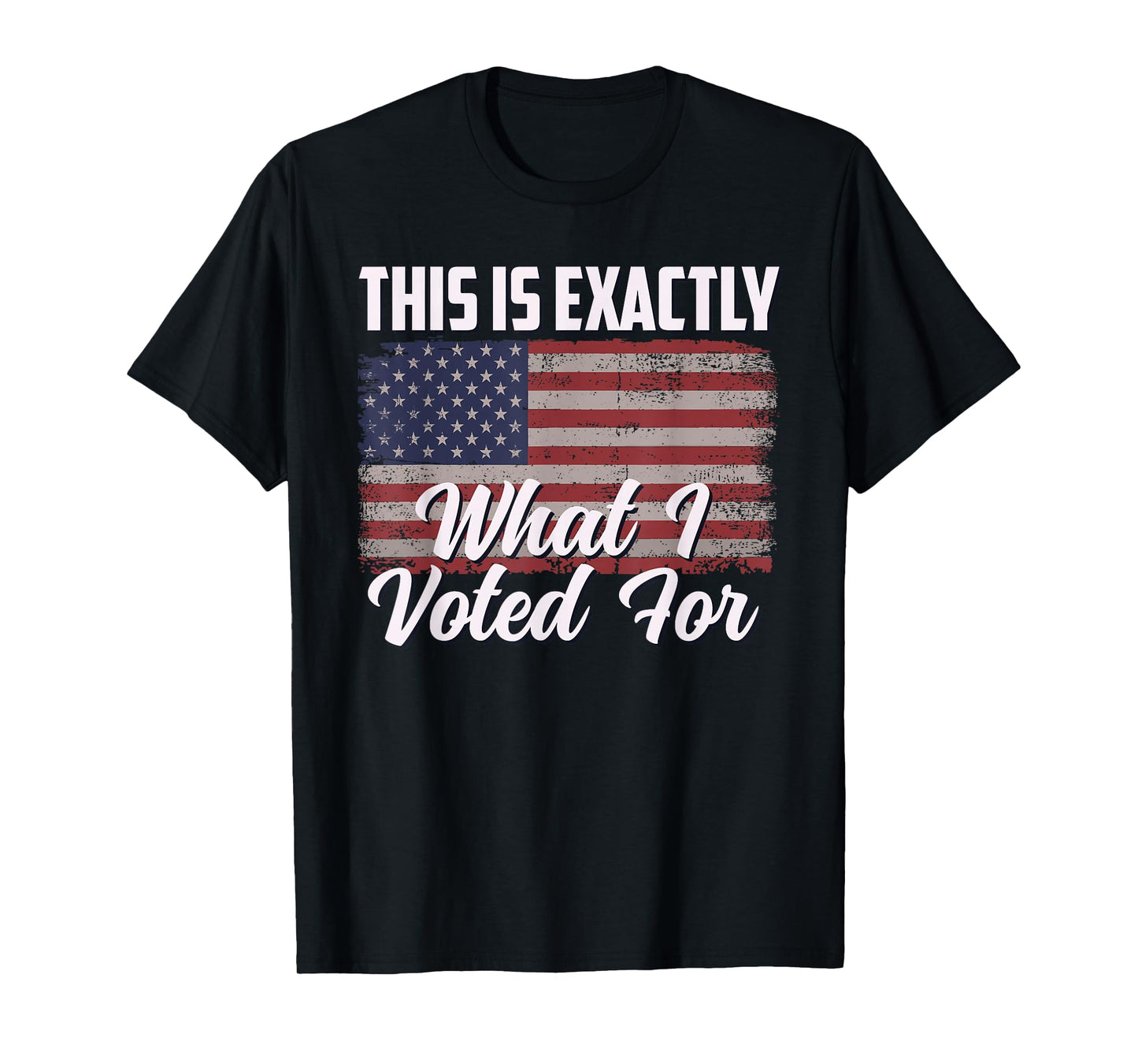 This Is Exactly What I Voted For USA T-Shirt