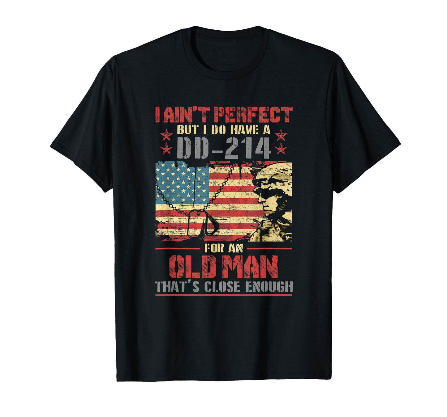 I Ain't Perfect But I Do Have A DD-214 For An Old Man - Gift T-Shirt
