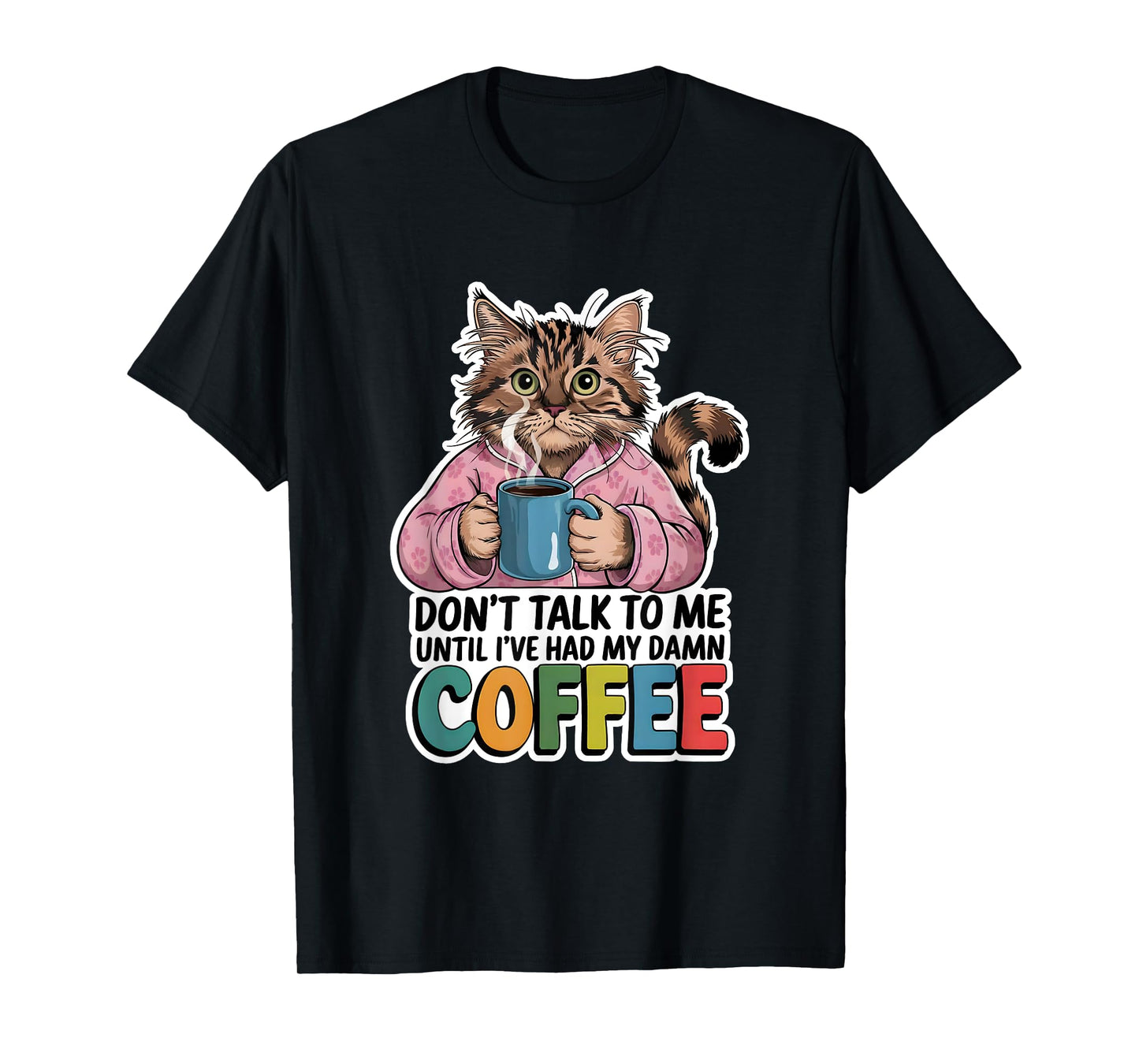 Don't Talk To Me Until I've Had My Coffee Cat Lover Artwork Men Women T-Shirt