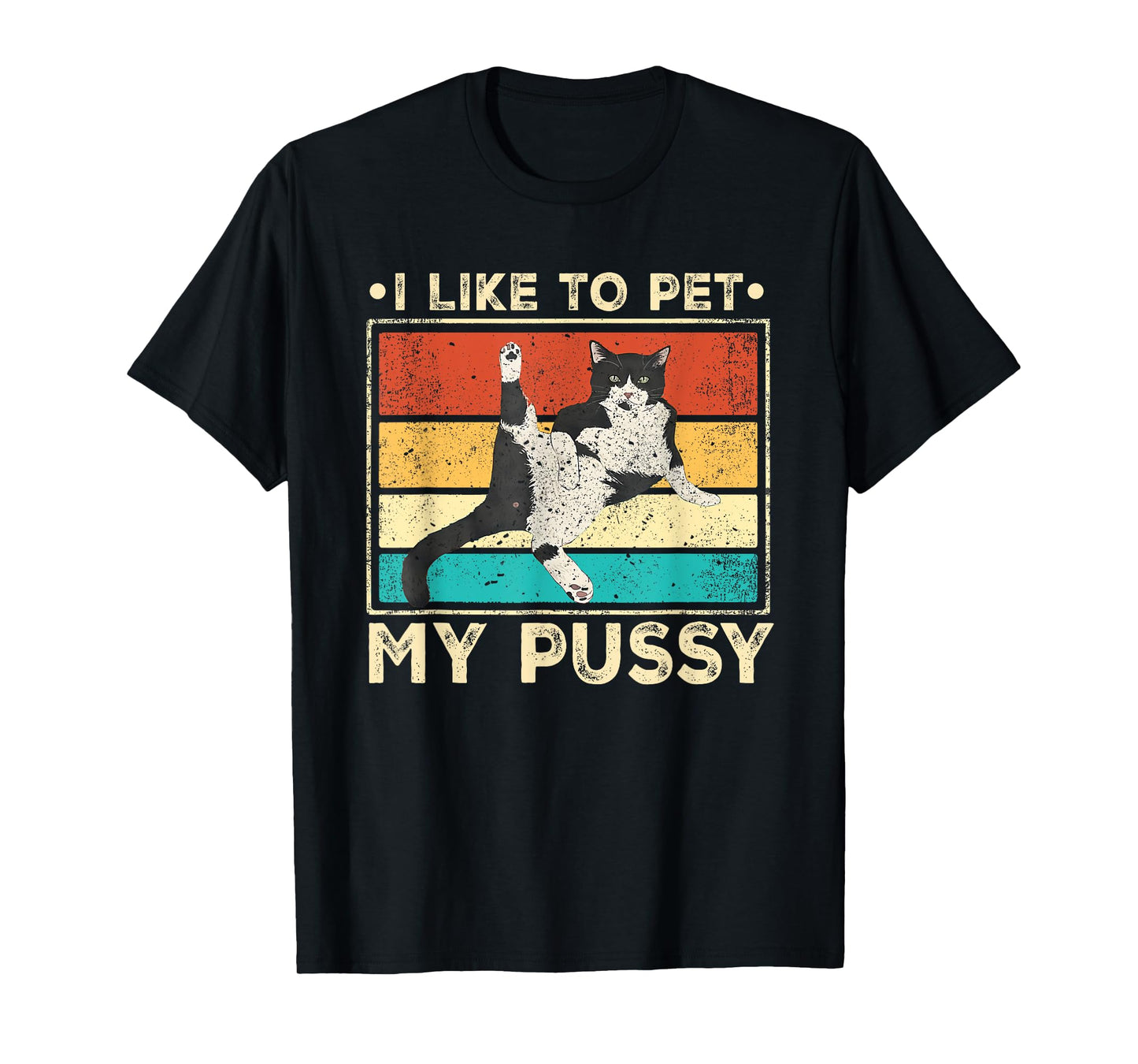 I Like To Pet My Pussy Naughty Funny Humor Saying Cat Men Women T-Shirt