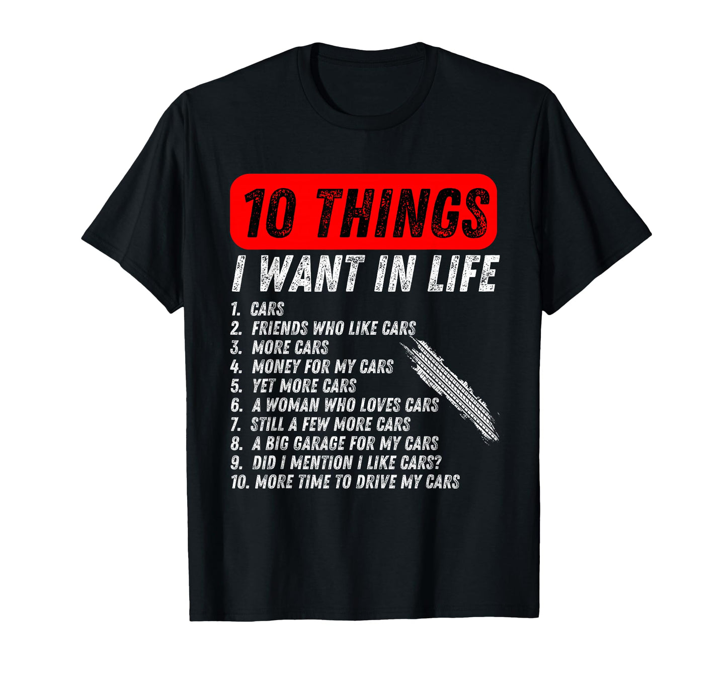 10 things i want in my life cars more cars car lover Funny T-Shirt