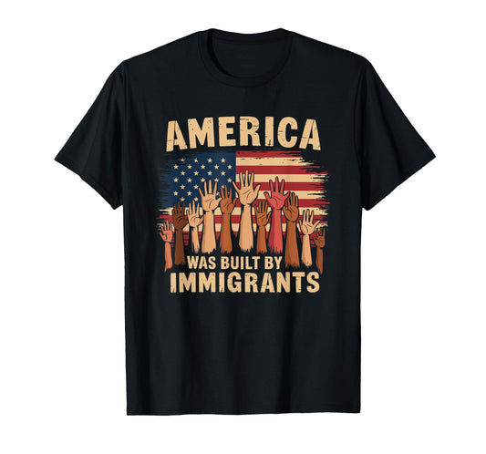 America Was Built By Immigrants Immigration Patriotic Unity T-Shirt