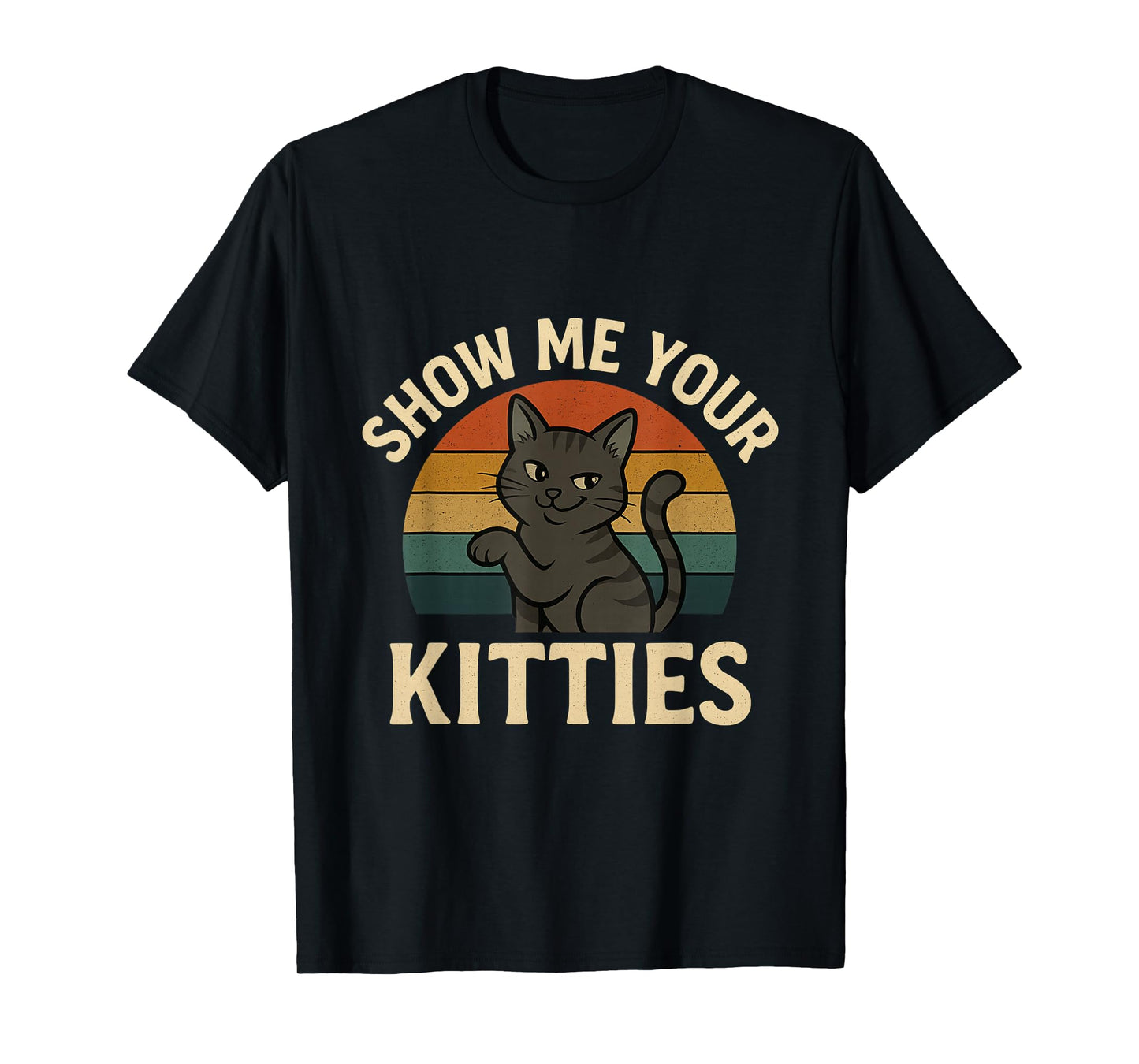 Funny Show Me Your Kitties - Vintage Cat Lover Women Men T-Shirt