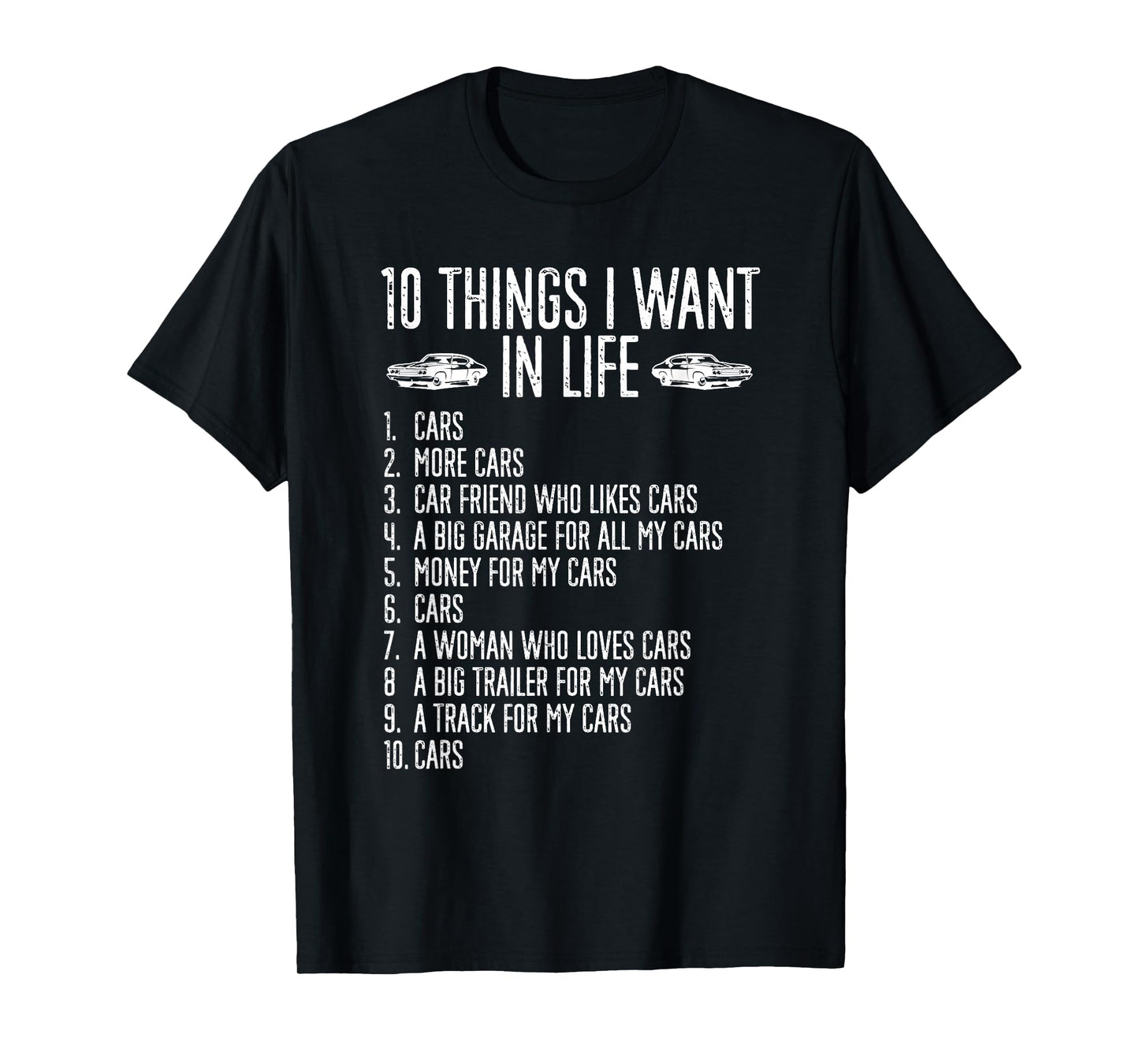 10 Things I Want In Life Cars More Cars Garage Boys Men T-Shirt
