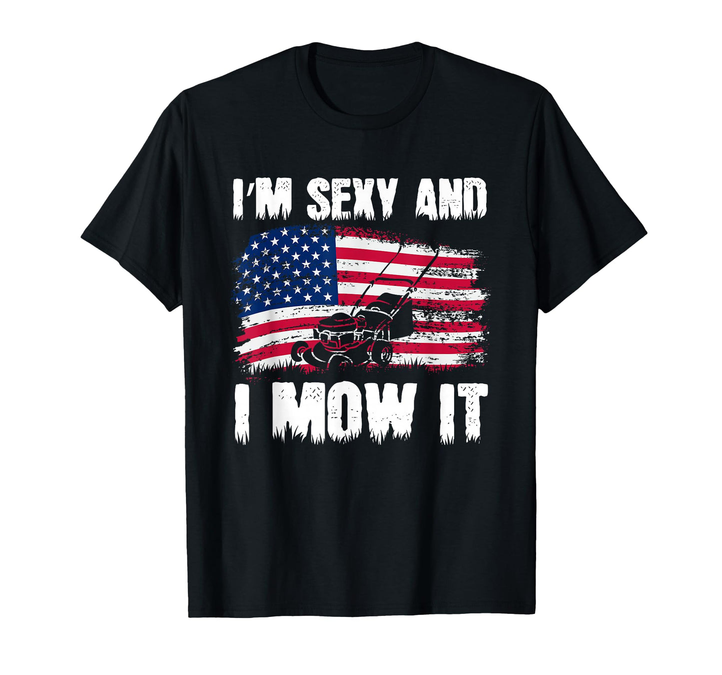 Funny Lawn Mowing Gifts USA Proud I'm Sexy And I Mow It T-Shirt