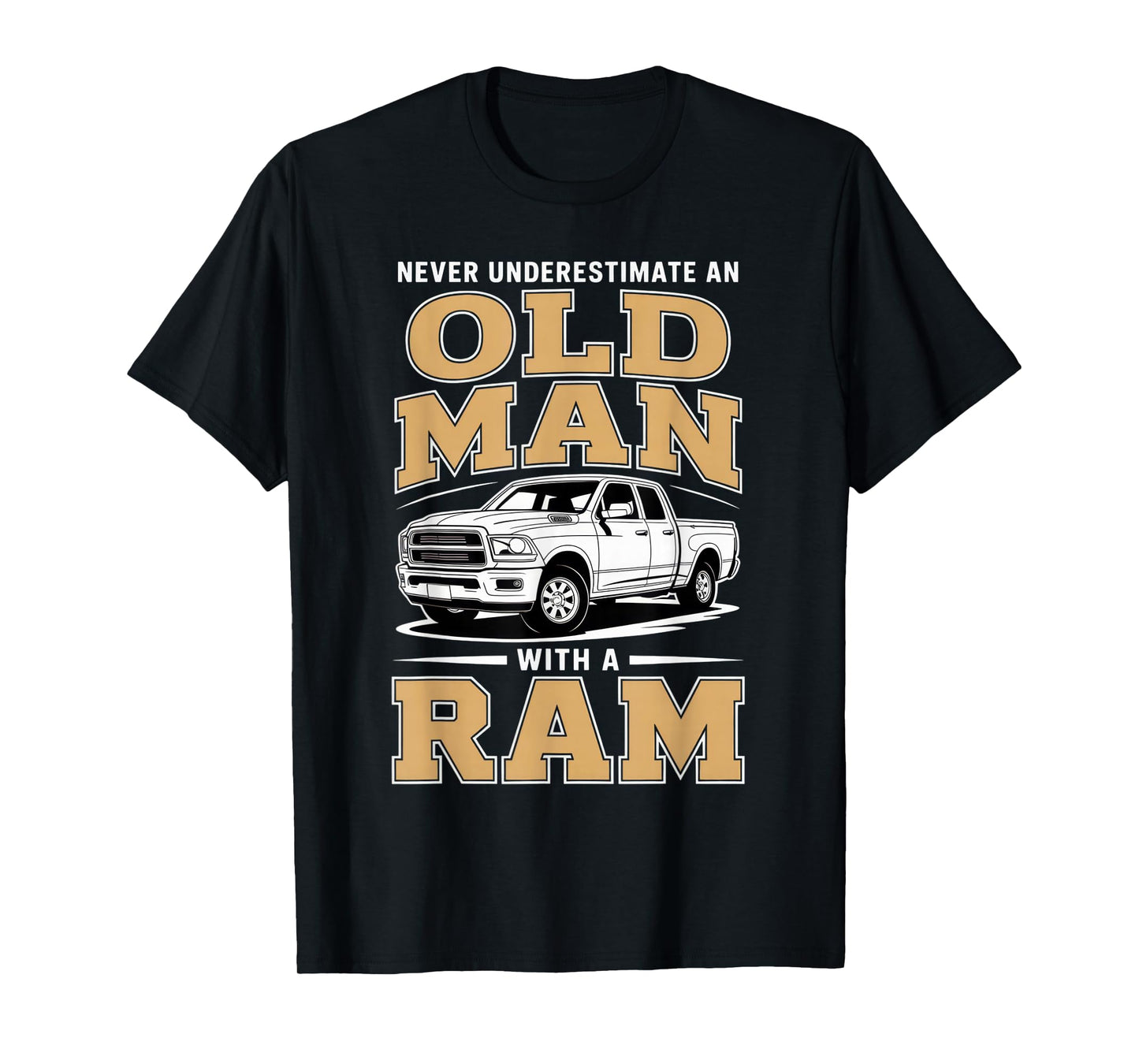 Never Underestimate an Old Man with a Ram Truck Lover T-Shirt