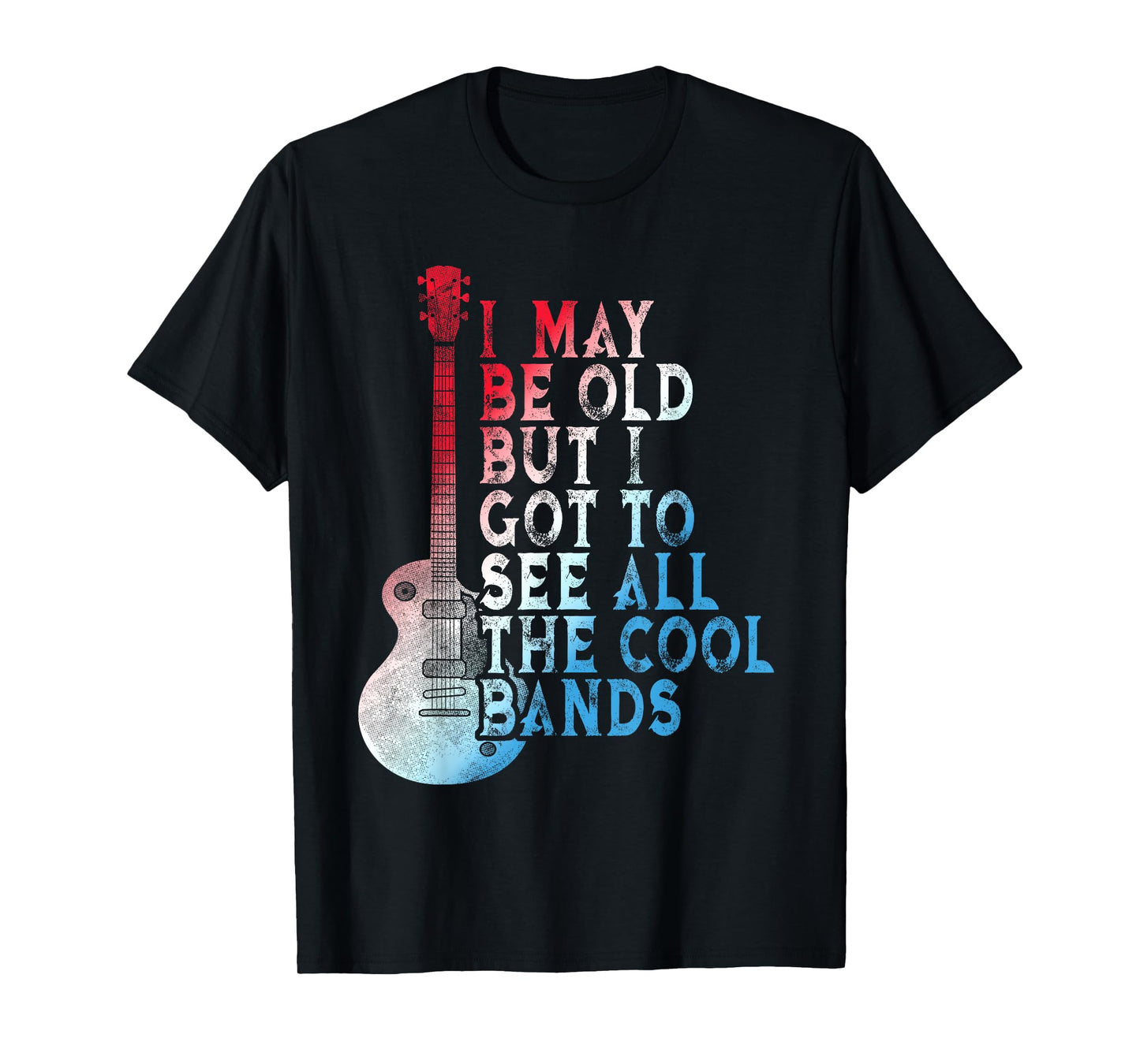 Vintage I May Be Old But I Got To See All The Cool Bands T-Shirt