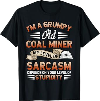 Grumpy Old Coal Miner Coal Mining Coal Mine Coal Miners T-Shirt