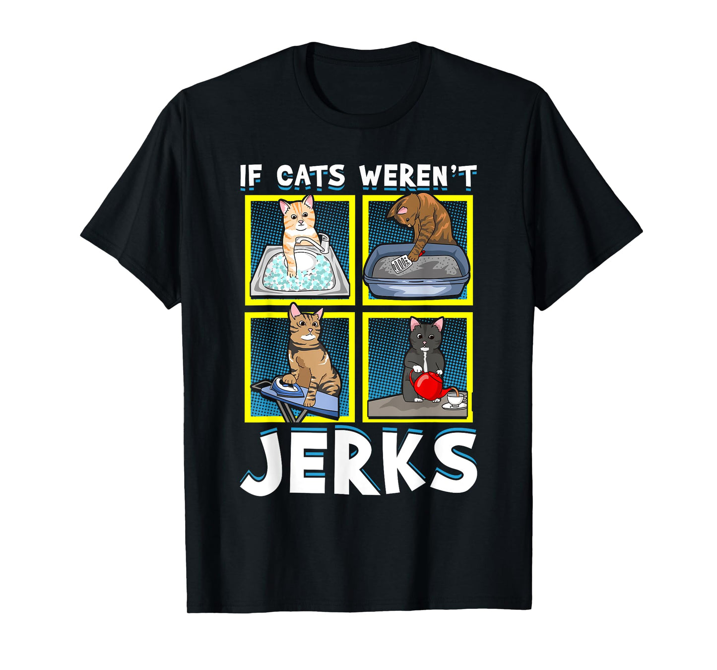 If Cats Weren't Jerks | Funny Cat Kitten Lover Pun Graphic T-Shirt for Men Women