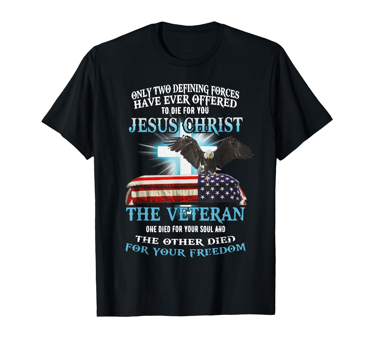 Only Two Defining Forces Have Ever Offered To Die For You T-Shirt