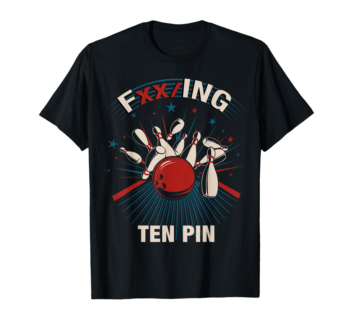 FXX/ING TEN PIN - Fun Bowling Tee For Men & Women T-Shirt