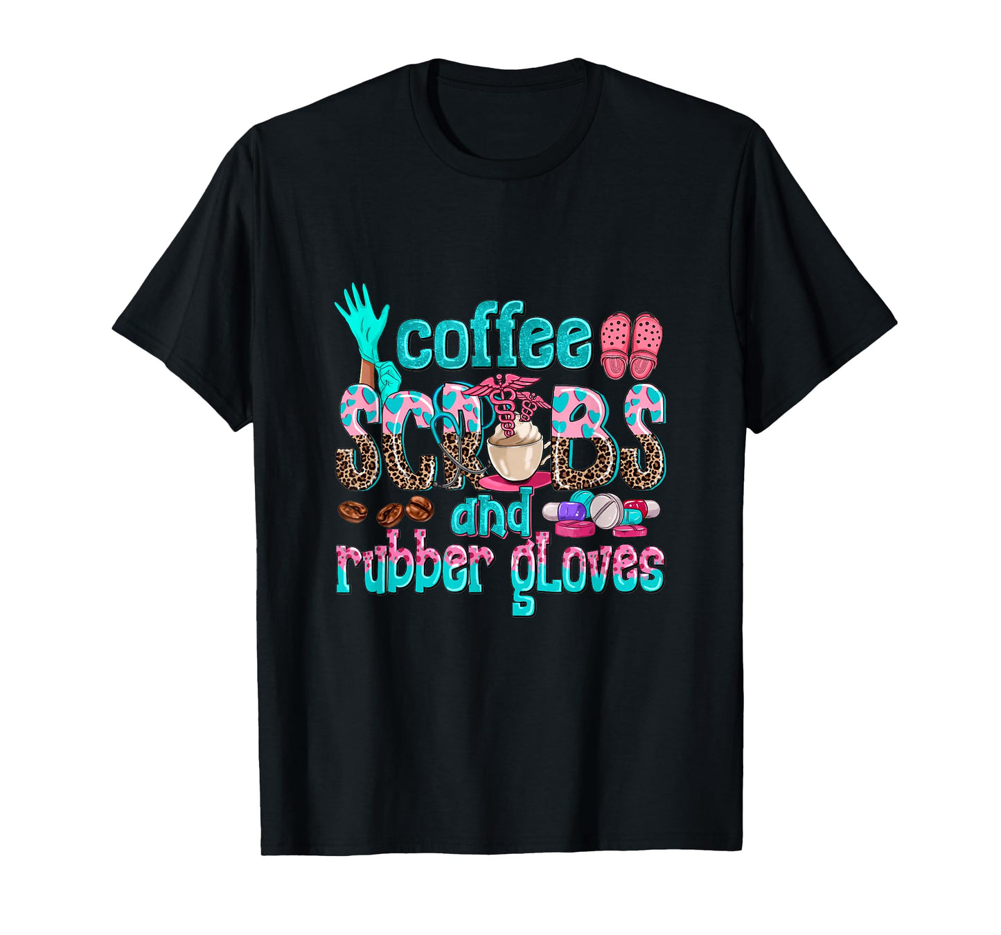Coffee Scrubs And Rubber Gloves nurse life nurse week women T-Shirt