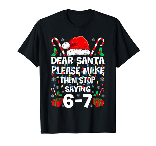 67 Shirt Dear Santa Please Make Them Stop Saying 67 6 7 Kids T-Shirt