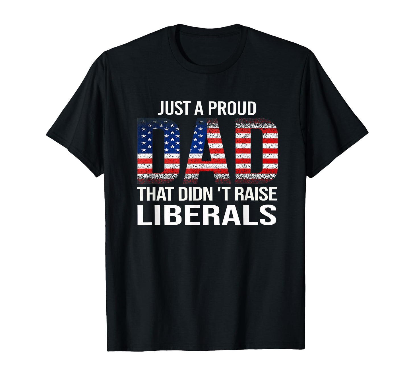 Funny Dad Man Saying Proud Dad That Didn't Raise Liberals T-Shirt
