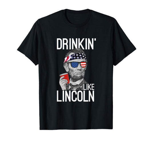 Drinkin' Like Lincoln Patriot Abraham Lincoln Beer Drinking T-Shirt