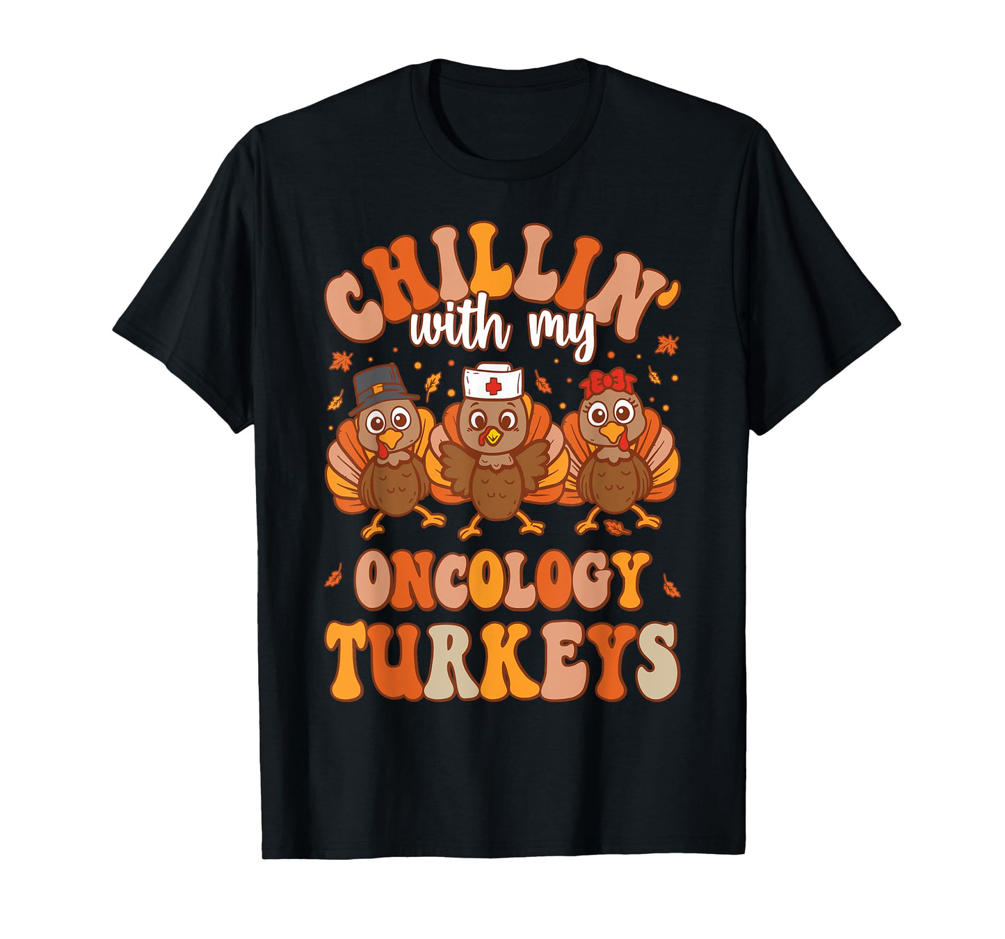 Chillin With My Oncology Nurse Turkeys Thanksgiving Nurse T-Shirt