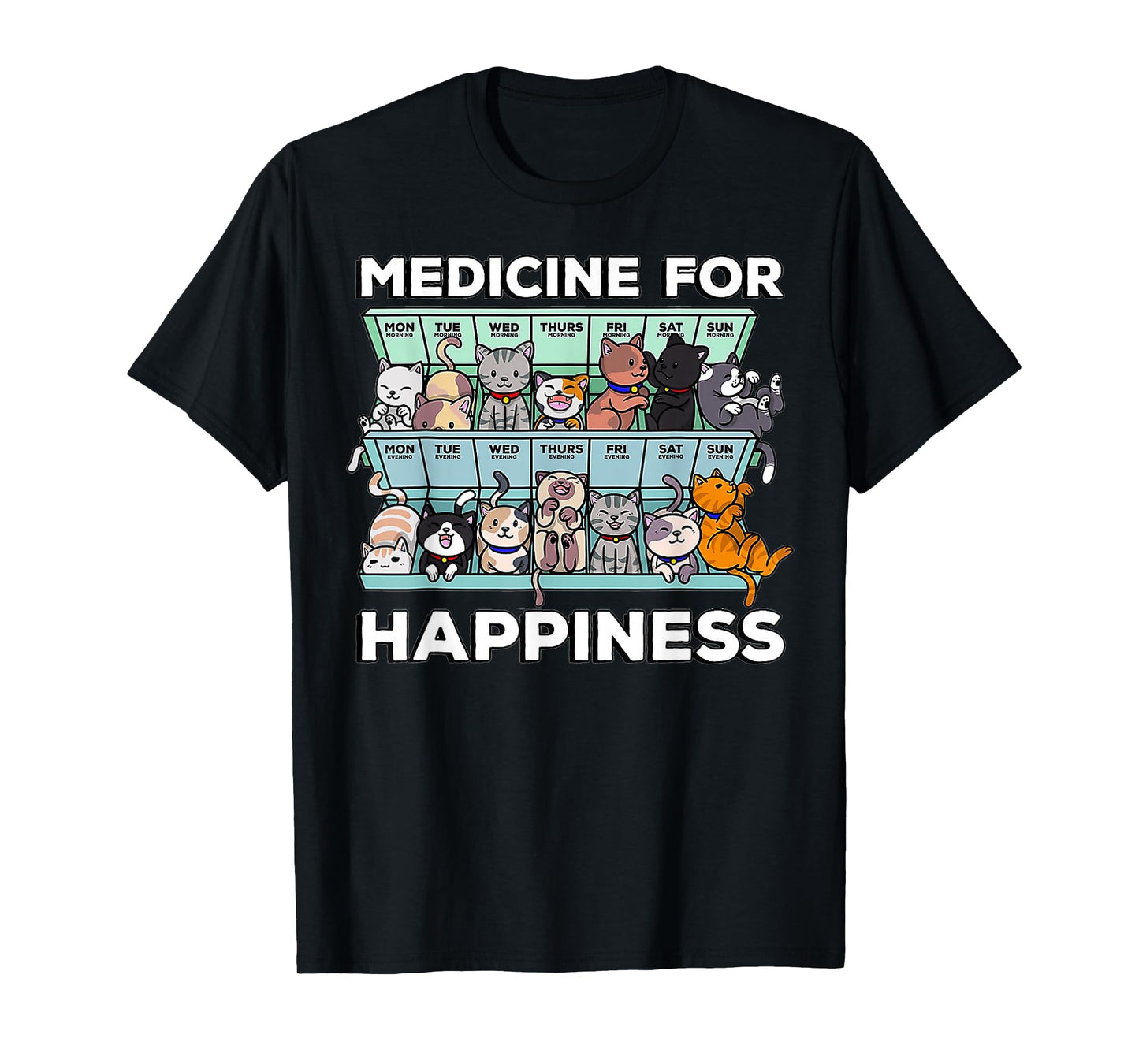 My Medicine For Happiness Called Cats every day kitten cat T-Shirt