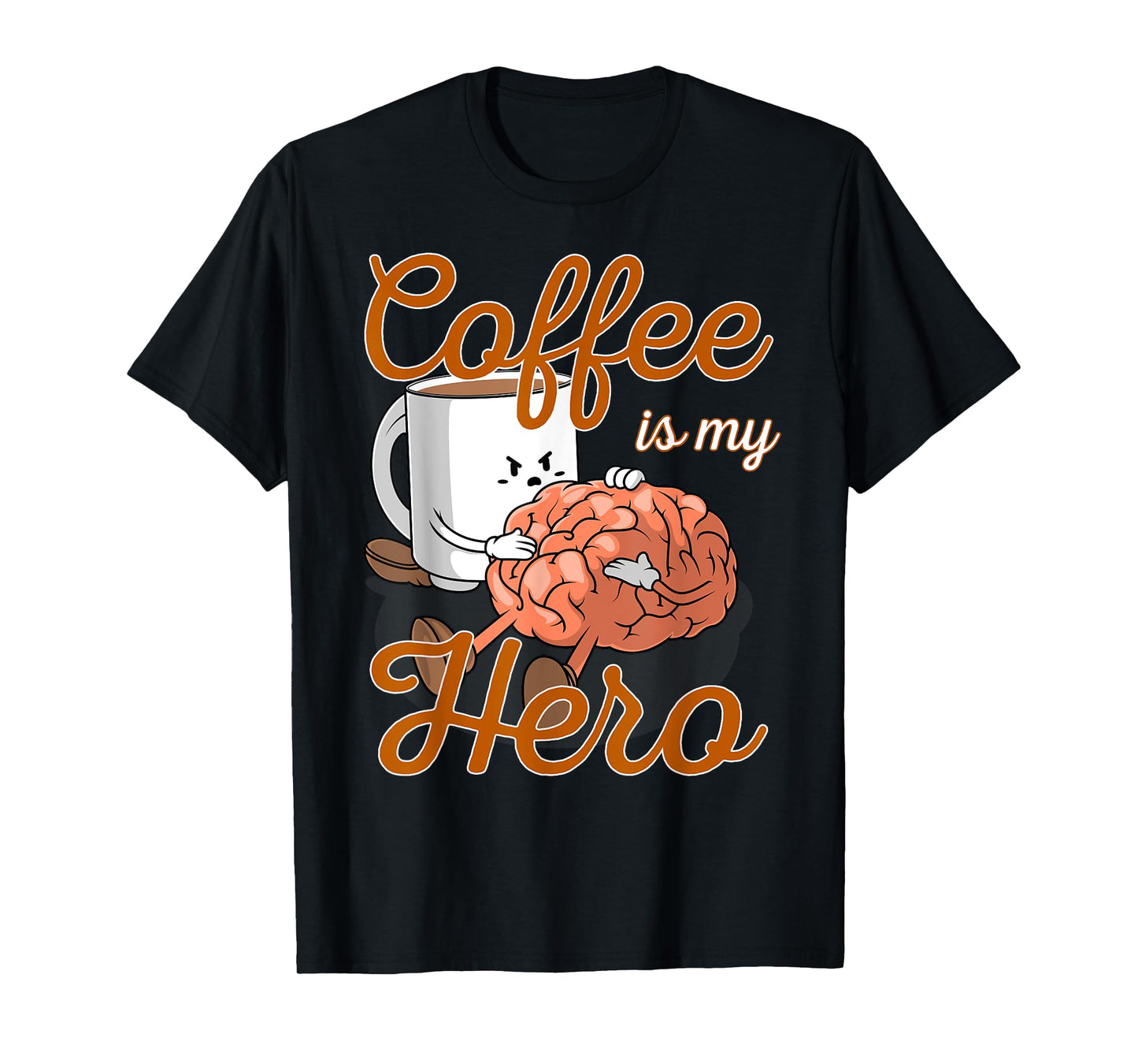Coffee Is My Hero Funny Coffee Drinker Sayings Outfit T-Shirt