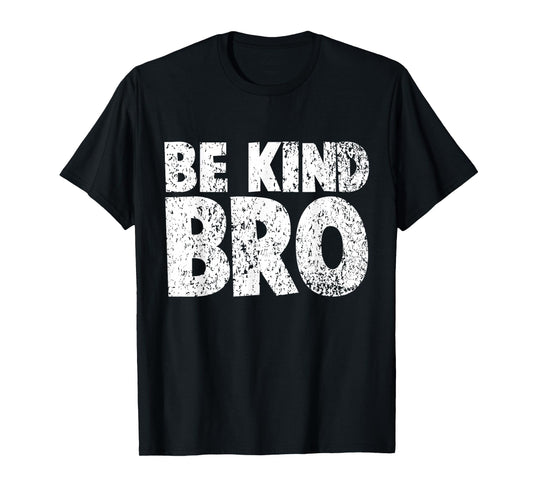 Choose Kind Tshirt Movement - Weathered Be Kind Bro Shirt T-Shirt