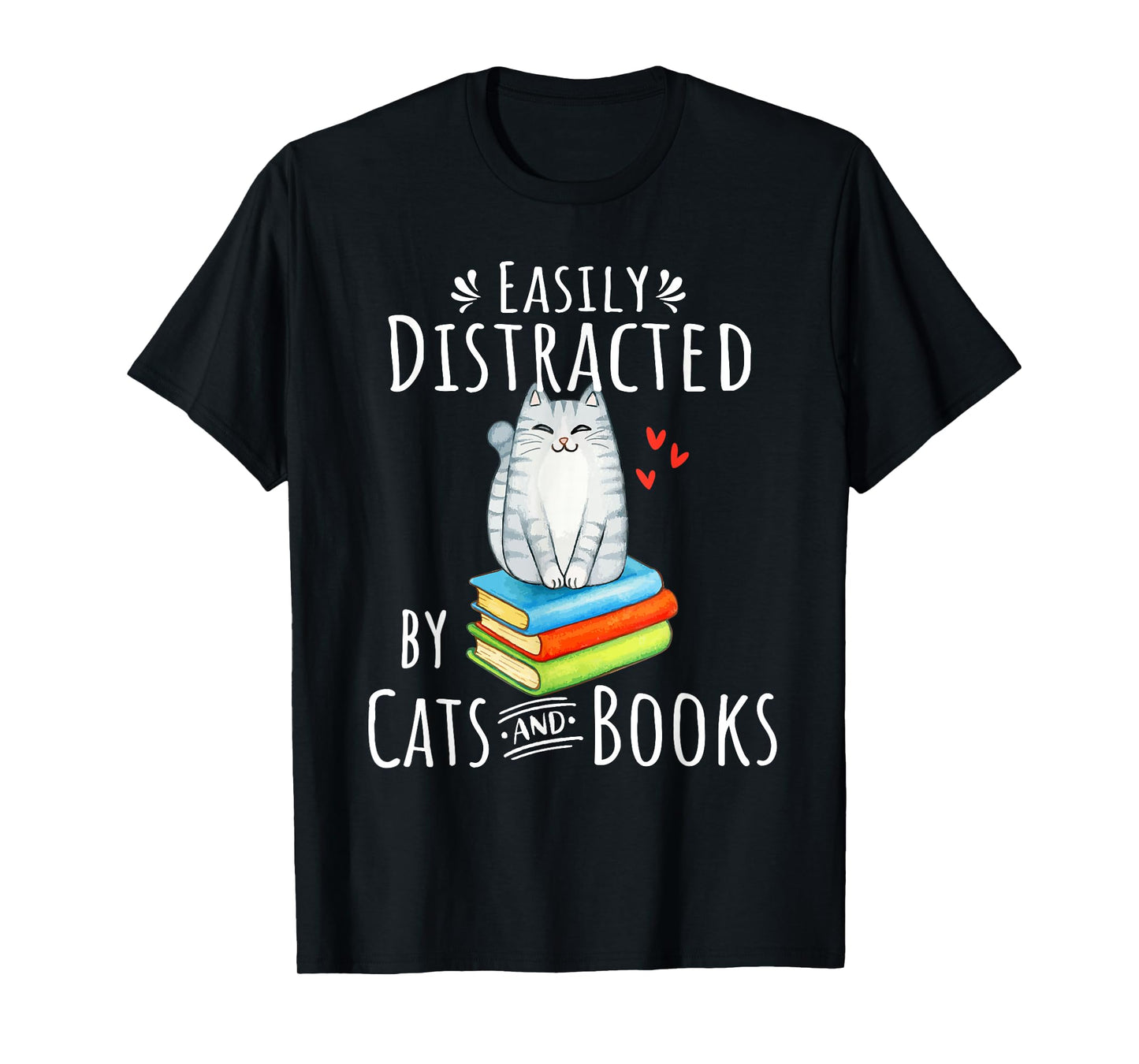 Easily Distracted by Cats and Books - Funny Cat & Book Lover T-Shirt Small