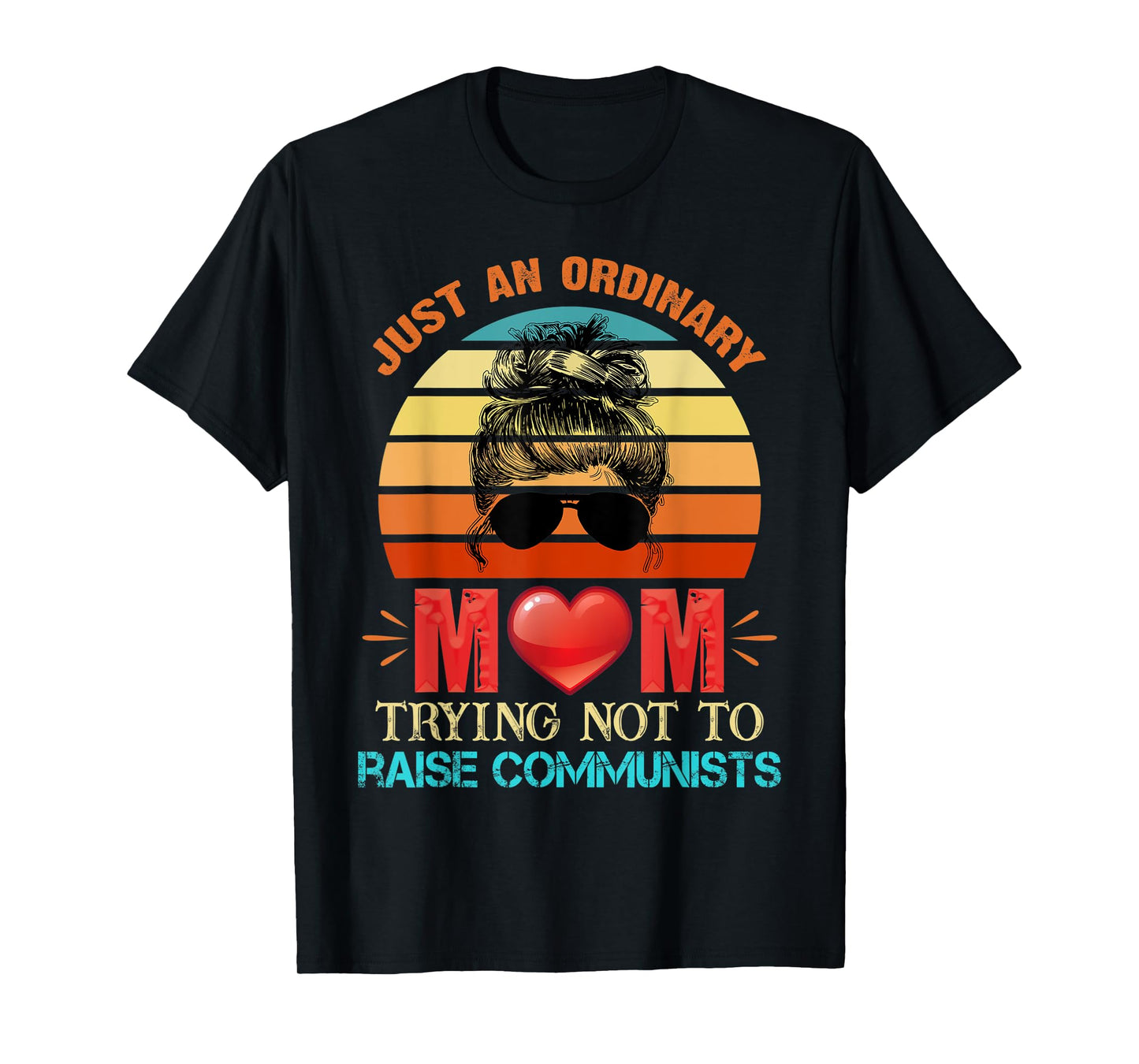 Just An Ordinary Mama Trying Not To Raise Communists Mom T-Shirt