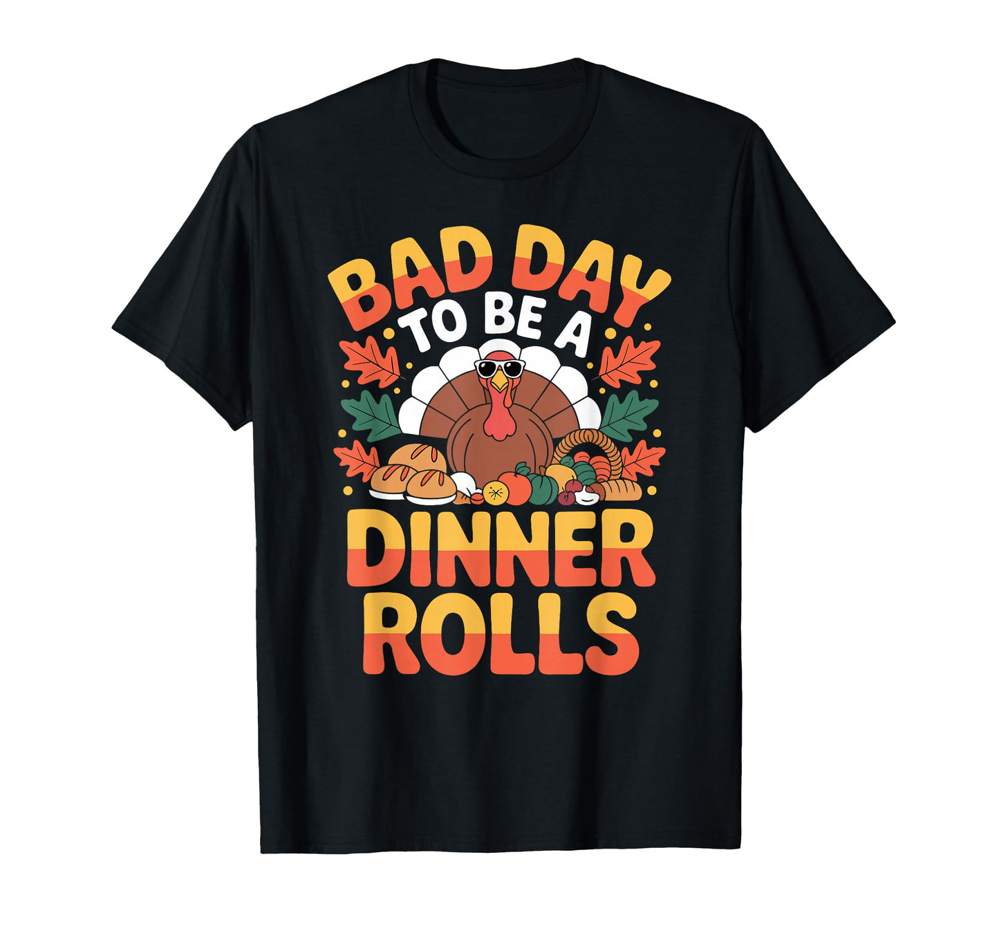 Bad Day to Be A Dinner Rolls Funny Thanksgiving Turkey Food T-Shirt