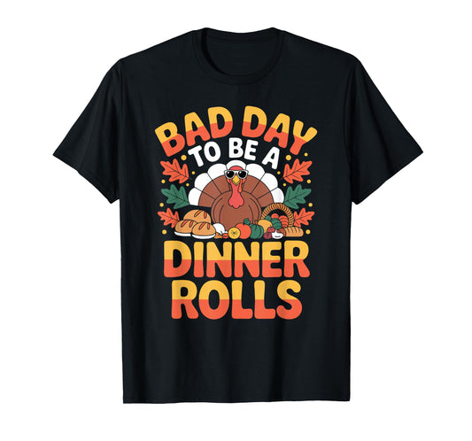 Bad Day to Be A Dinner Rolls Funny Thanksgiving Turkey Food T-Shirt