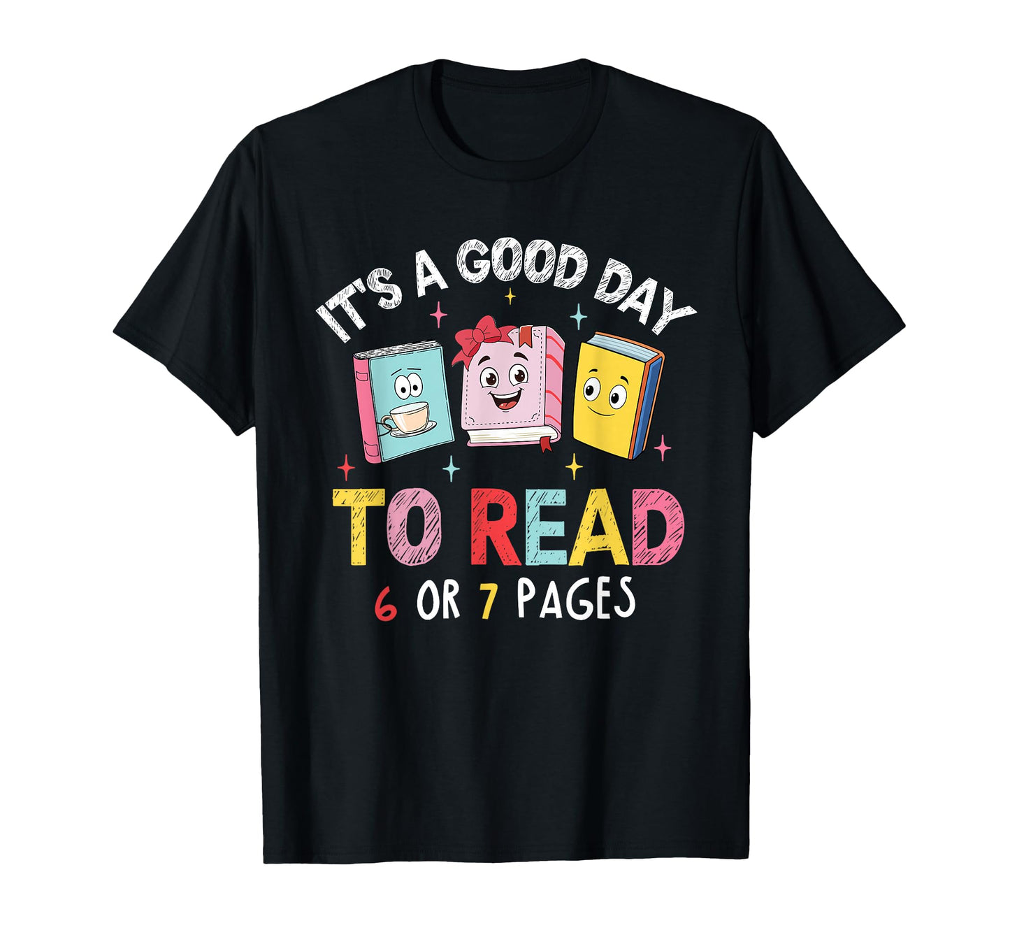 It's A Good Day to Read 6 or 7 Pages Six Seven 67 Teacher T-Shirt
