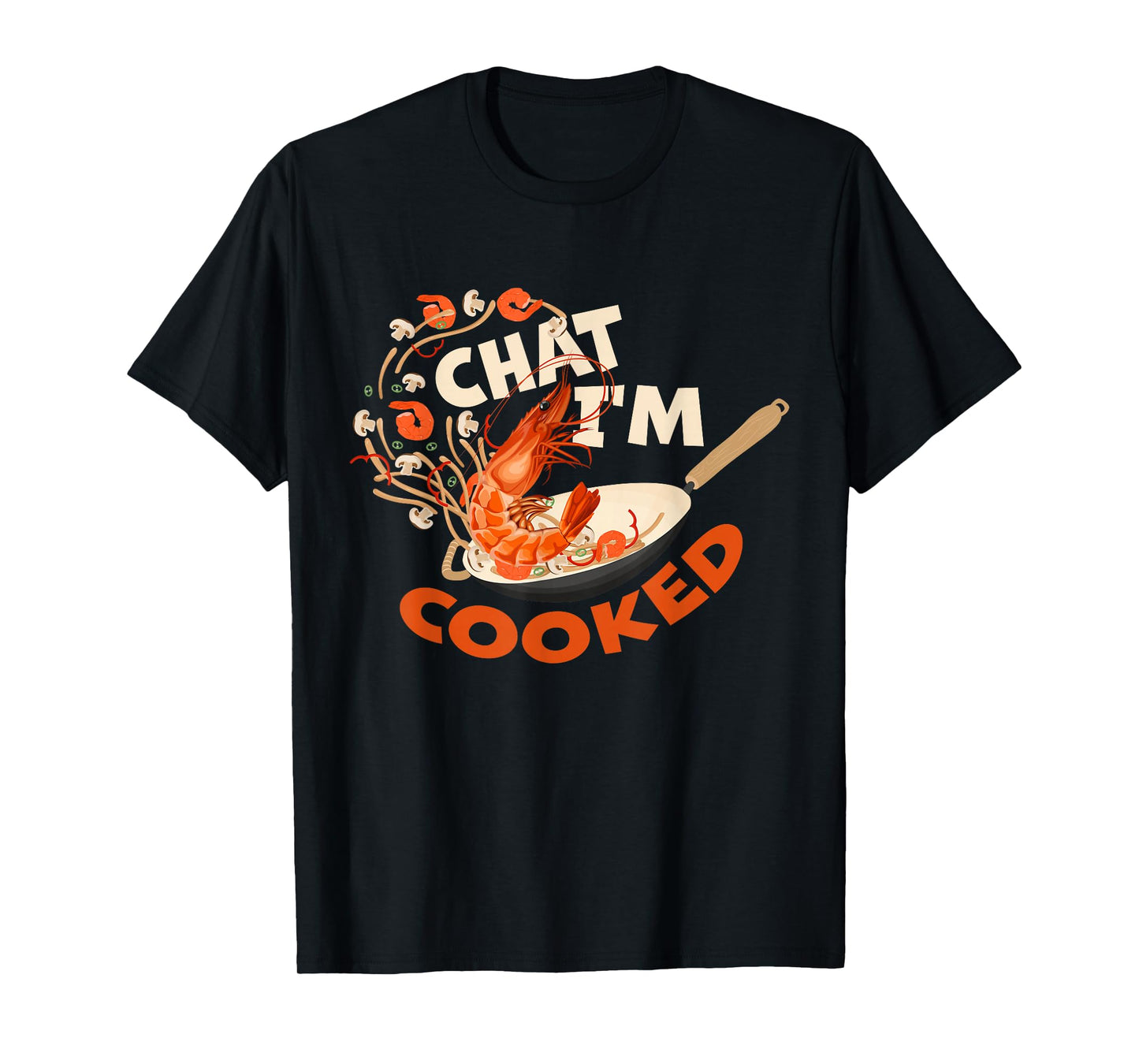 Chat I’m Cooked Funny Shrimp Stir Fry Design T-Shirt
