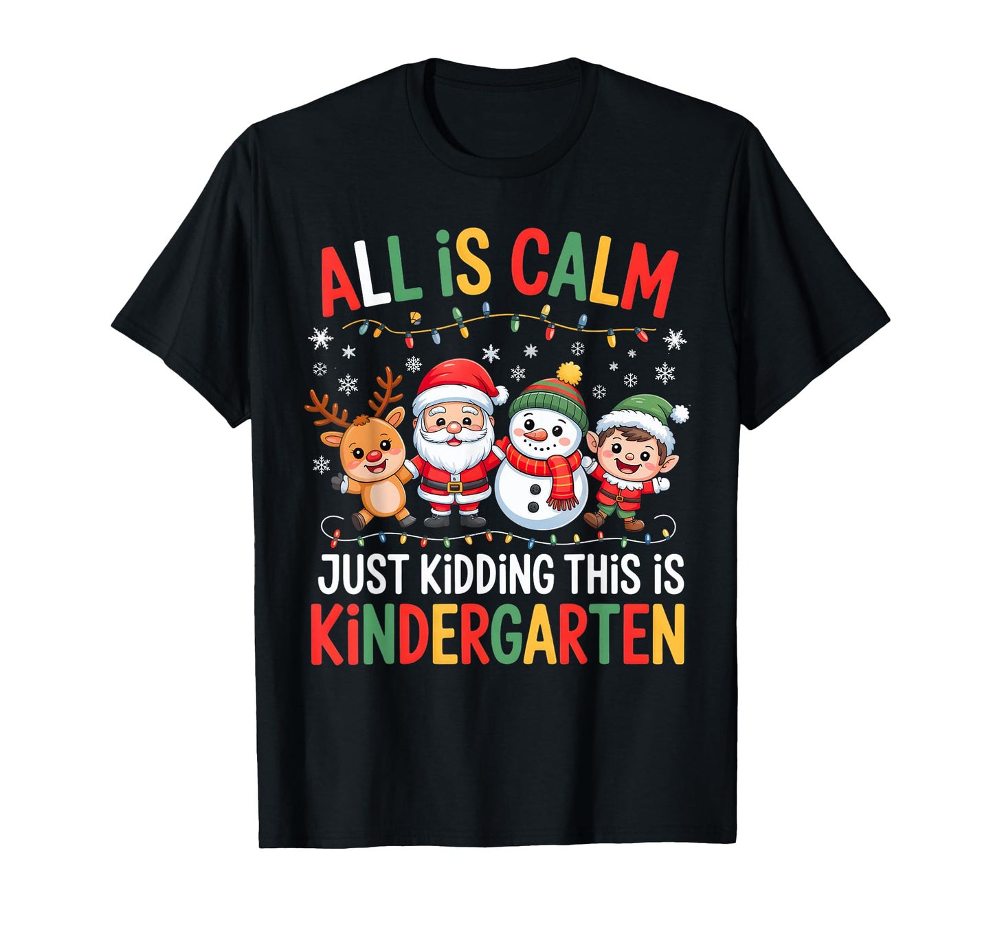 All is Calm Just Kidding This is Kindergarten Christmas Fun T-Shirt