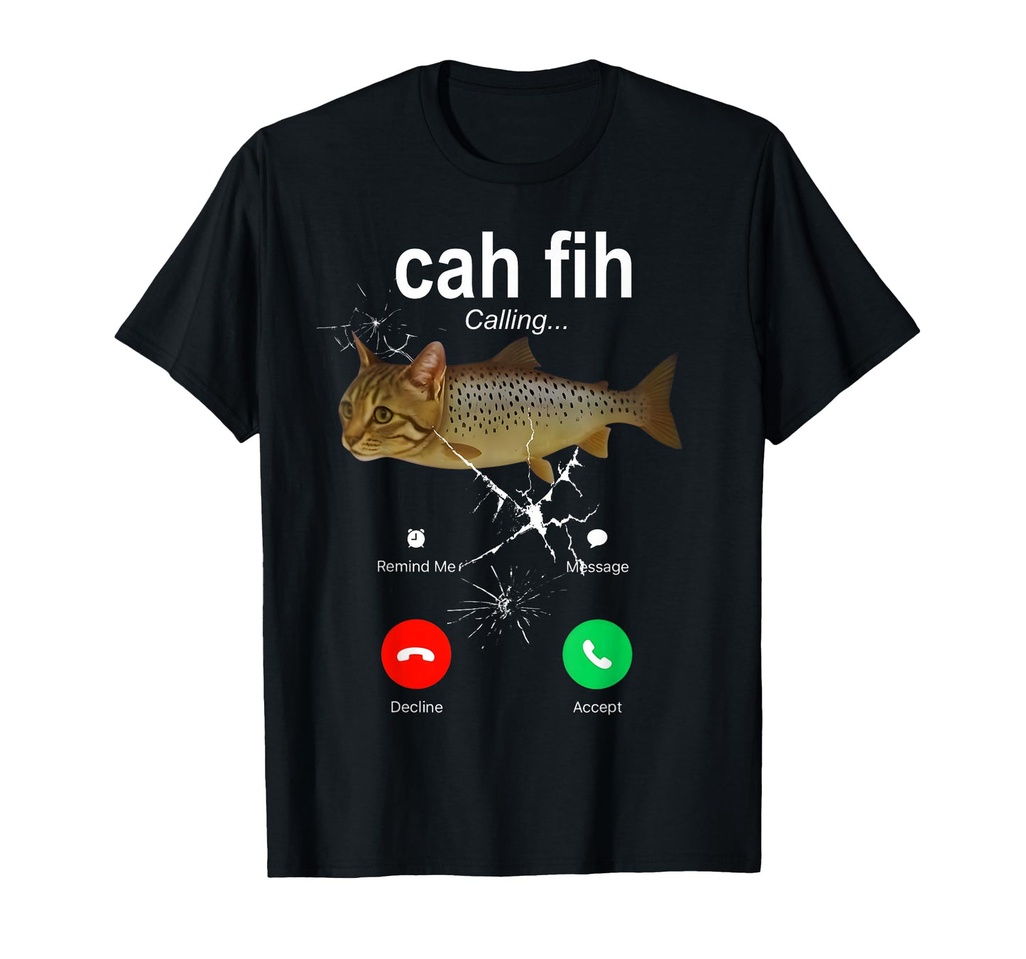 Cah Fih Calling Remind Message Decline Accept Phone Cat Fish T-Shirt