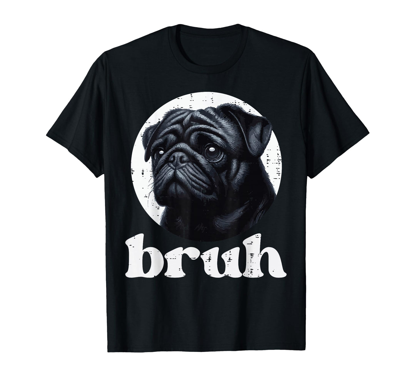 Dog Pug Bruh Funny Saying Meme Slang Humorous Women Men Kids T-Shirt
