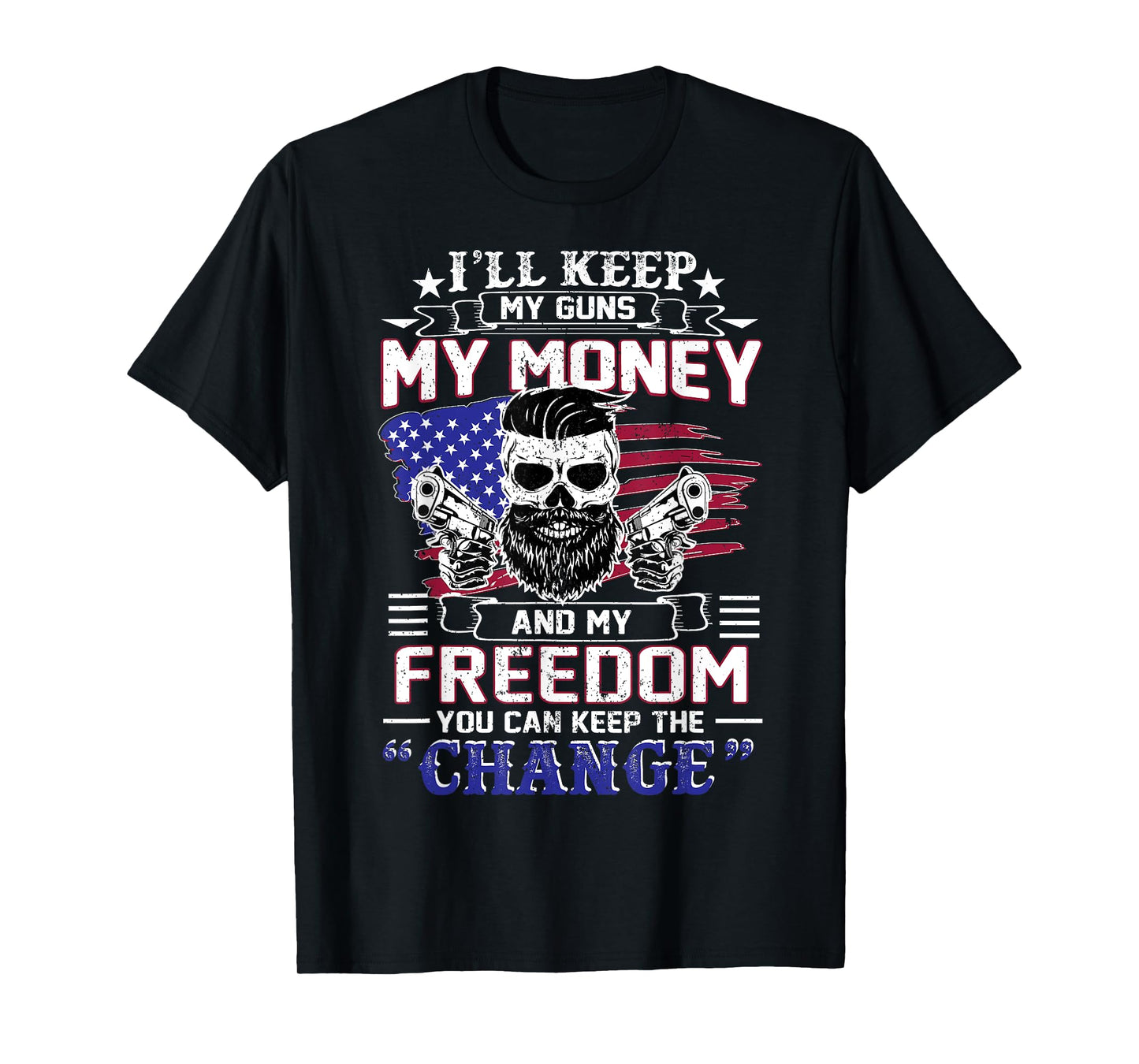 I'LL KEEP MY GUNS MY MONEY AND MY FREEDOM GUN T SHIRT T-Shirt