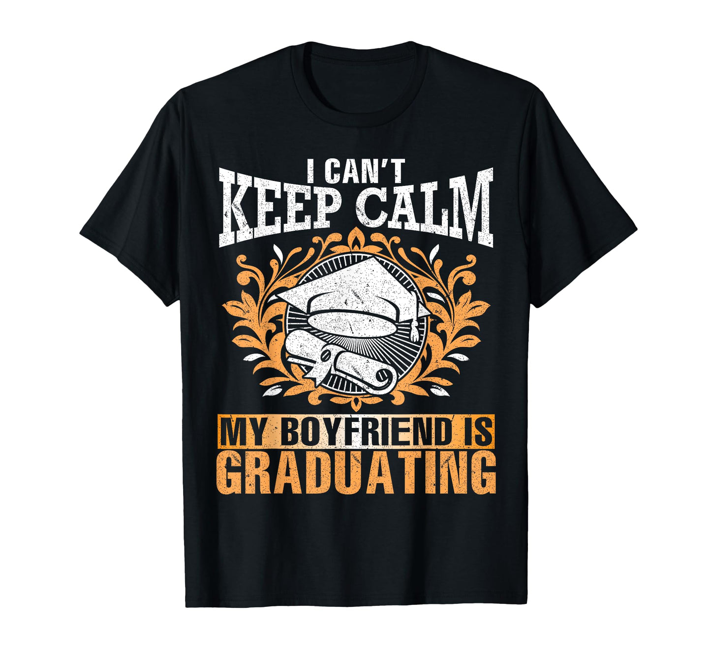 I Can't Keep Calm My Boyfriend Is Graduating Senior Shirt