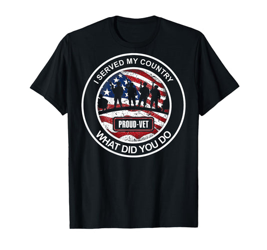 I Served My Country What Did You Do - Proud Vet (on back) T-Shirt