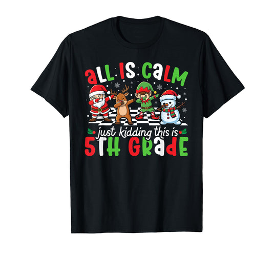 All is Calm Just Kidding This is 5th Grade Christmas Teacher T-Shirt