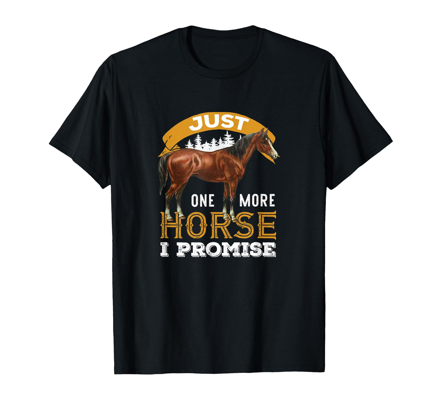 Just one more horse I promise funny design for women men T-Shirt