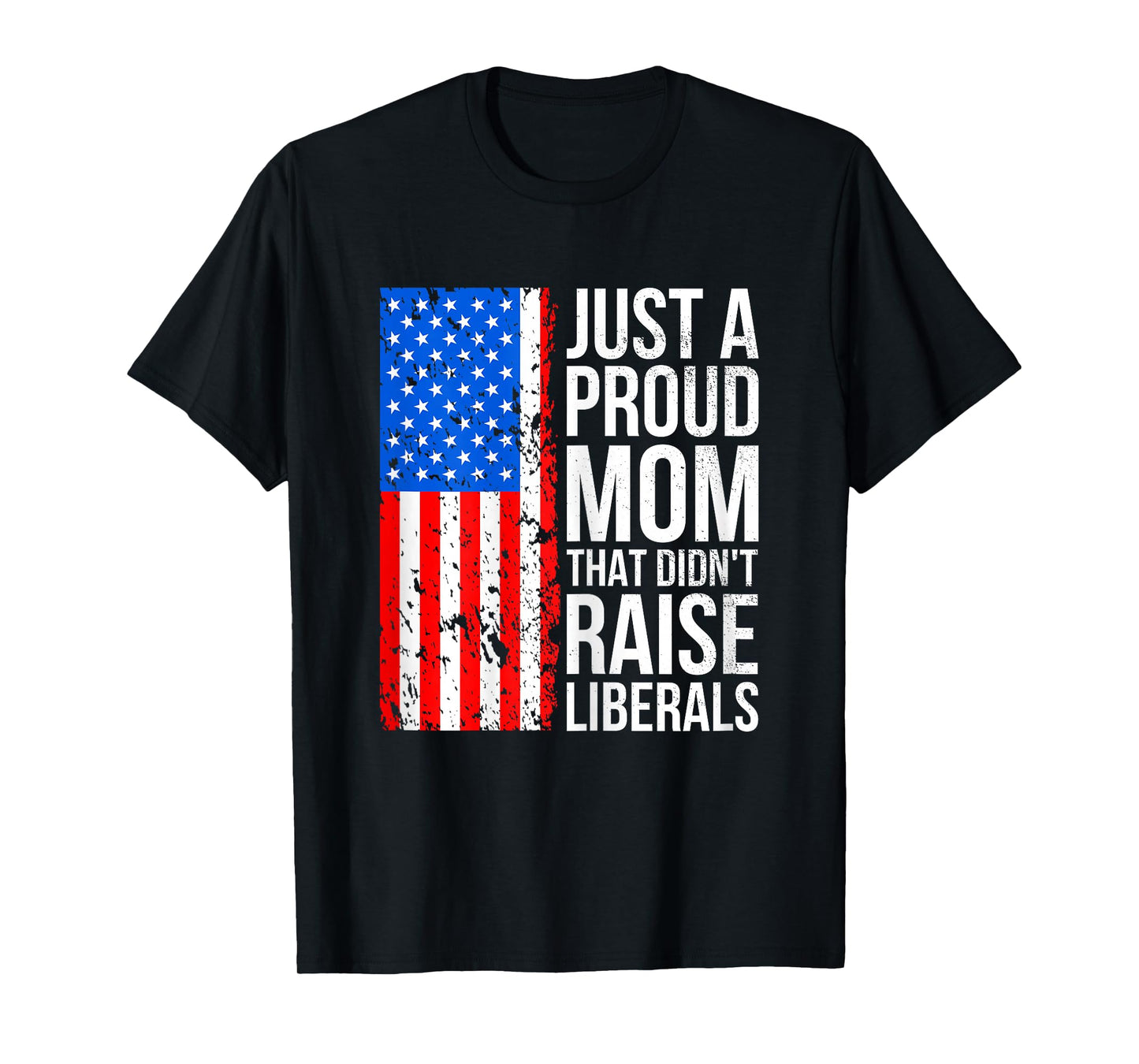 Just A Proud Mom American Conservative Mom Anti Liberal Flag T-Shirt